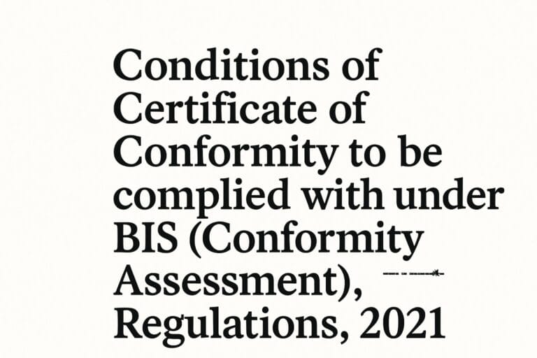 Conditions of Certificate of Conformity to be complied with under BIS (Conformity Assessment) First Amendment Regulations, 2021