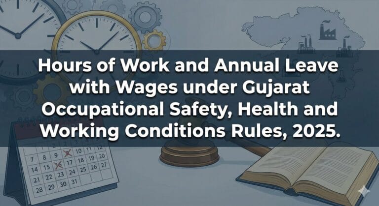 Hours of Work and Annual Leave with Wages under Gujarat Occupational Safety, Health and Working Conditions Rules, 2025