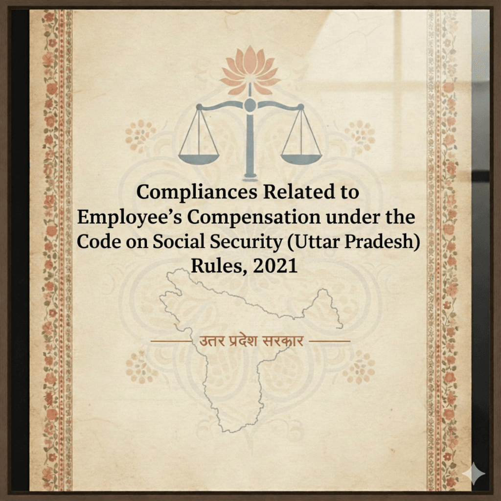 Compliances Related to Employee’s Compensation under the Code on Social Security (Uttar Pradesh) Rules, 2021