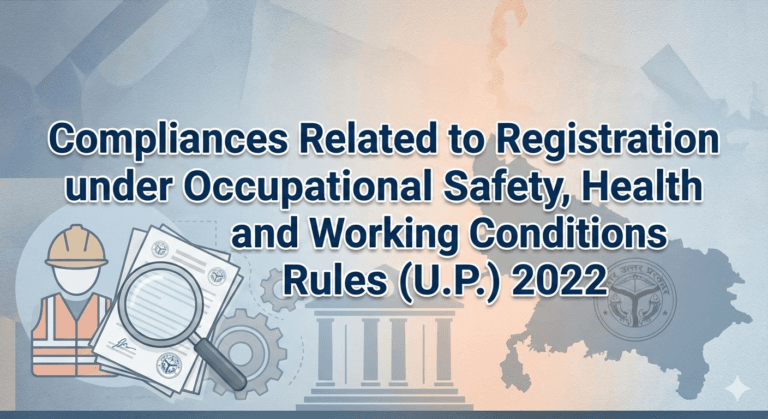 Compliances Related to Registration under Occupational Safety, Health and Working Conditions Rules (U.P.) 2022