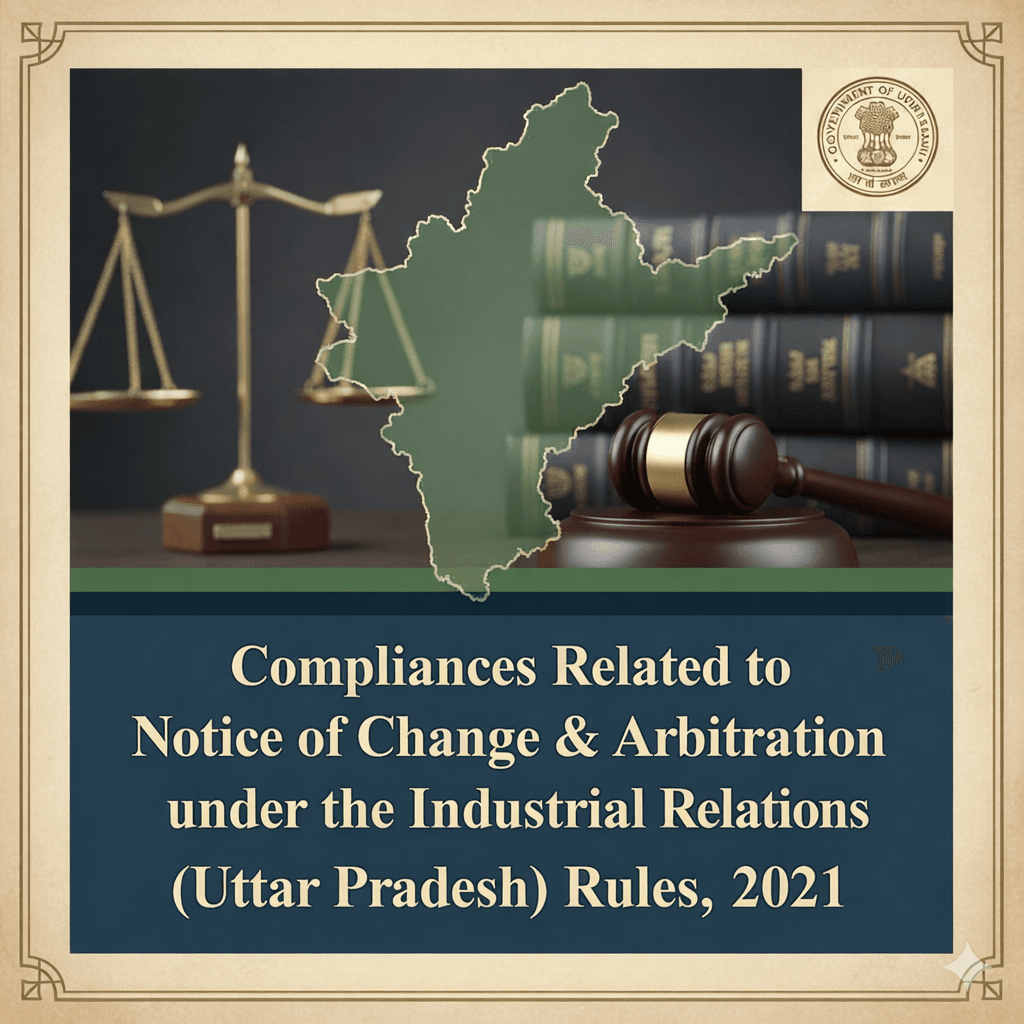 Compliances Related to Notice of Change & Arbitration under the Industrial Relations (Uttar Pradesh) Rules, 2021