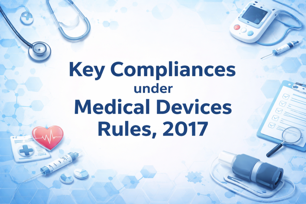 Key Compliances under Medical Devices Rules, 2017