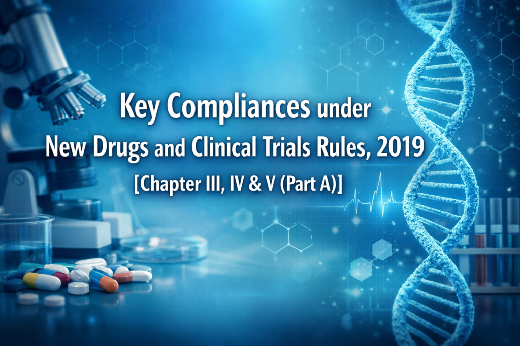 Key Compliances under New Drugs and Clinical Trials Rules, 2019 [Chapter III, IV & V (Part A)]
