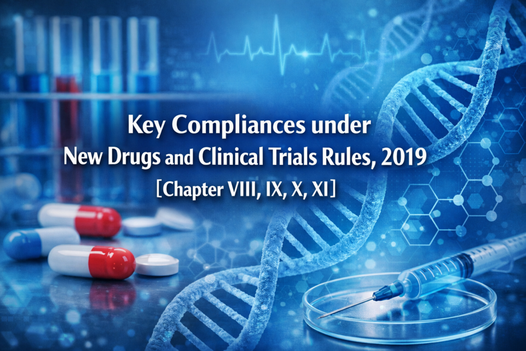 Key Compliances under New Drugs and Clinical Trials Rules, 2019 [Chapter VIII, IX, X, XI]