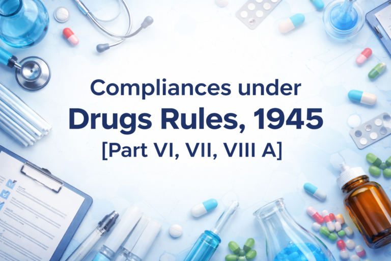 Compliances under Drugs Rules, 1945 [Part VI, VII, VIII A]
