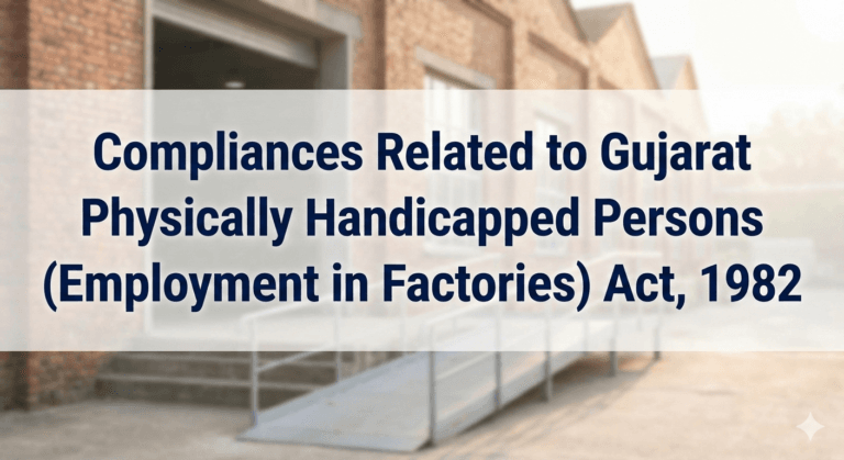 Compliances Related to Gujarat Physically Handicapped Persons (Employment in Factories) Act, 1982
