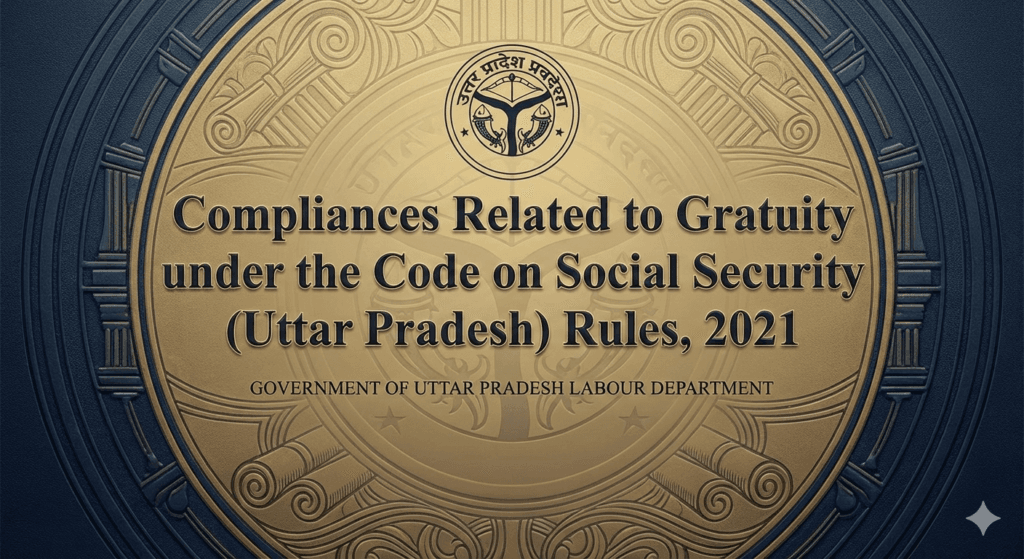 Compliances Related to Gratuity under the Code on Social Security (Uttar Pradesh) Rules, 2021