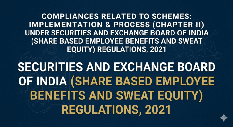 Compliances Related to Schemes: Implementation & Process (Chapter II) under Securities and Exchange Board Of India (Share Based Employee Benefits and Sweat Equity) Regulations, 2021