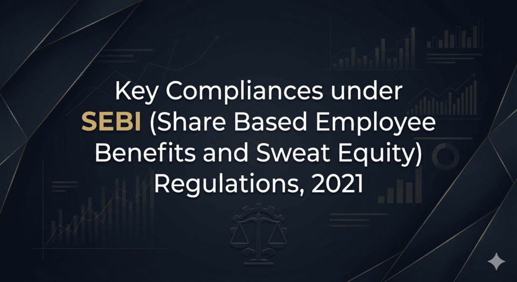 Key Compliances under SEBI (Share Based Employee Benefits and Sweat Equity) Regulations, 2021