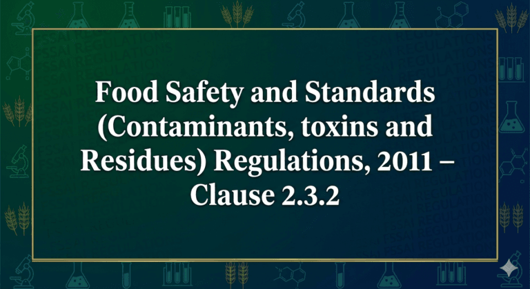 Food Safety and Standards (Contaminants, toxins and Residues) Regulations, 2011 – Clause 2.3