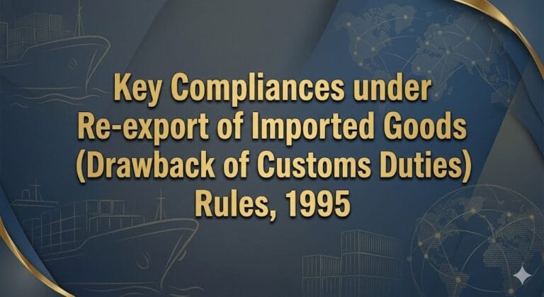 Key Compliances under Re-export of Imported Goods (Drawback of Customs Duties) Rules, 1995
